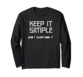 Keep It Simple Dont Overthink It Funny T-Shirt - Novelty Apparel Unisex - T-Shirt, Sweatshirt, Hoodie