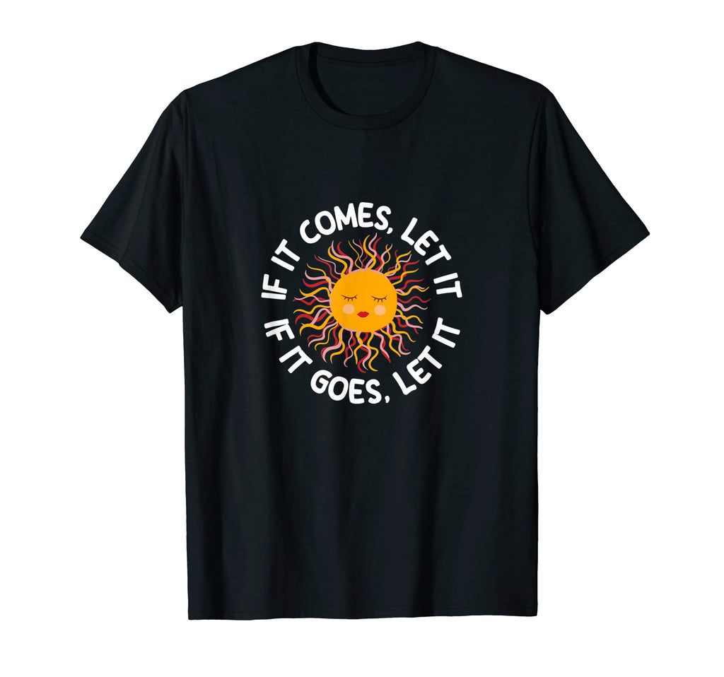 If It Comes Let It If It Goes Let It T-Shirt - Custom Art Print for Adults - T-Shirt, Sweatshirt, Hoodie