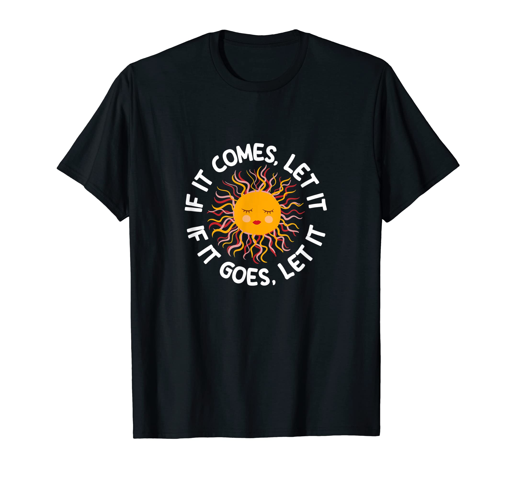 If It Comes Let It If It Goes Let It T-Shirt - Custom Art Print for Adults - T-Shirt, Sweatshirt, Hoodie