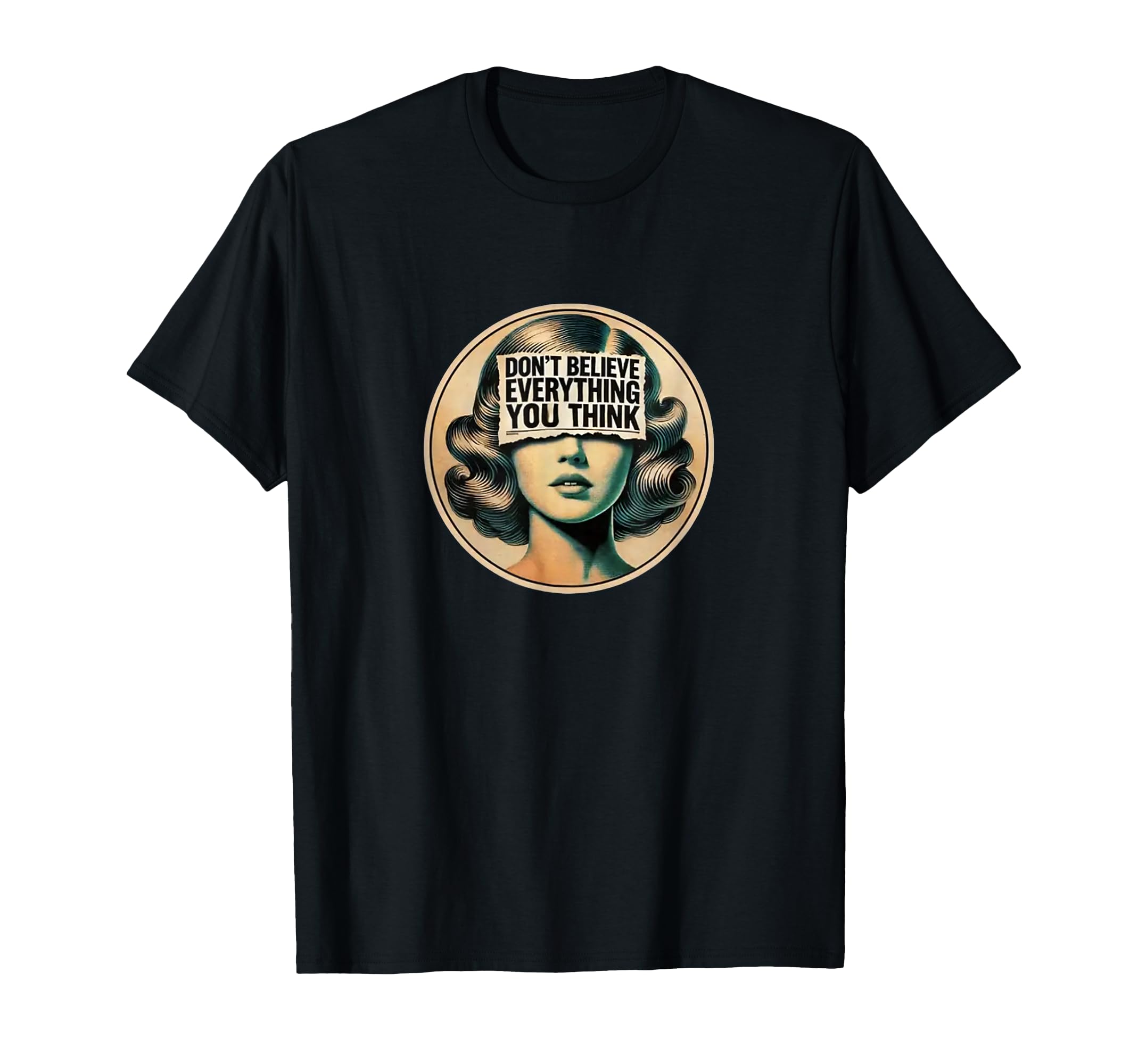 Dont Believe Everything You Think T-Shirt - Unique Graphic Unisex - T-Shirt, Sweatshirt, Hoodie