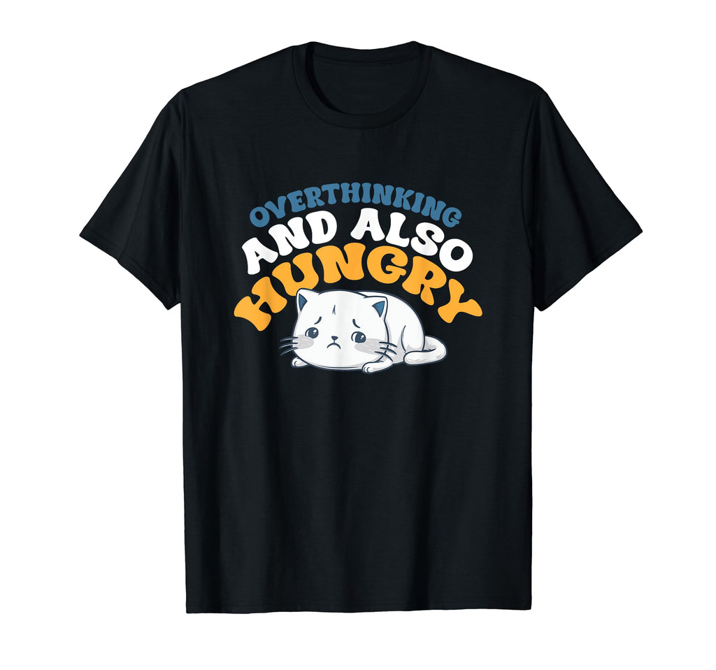 Hungry Overthinker Food Anxiety T-Shirt - Aesthetic Graphic Men Women - T-Shirt, Sweatshirt, Hoodie