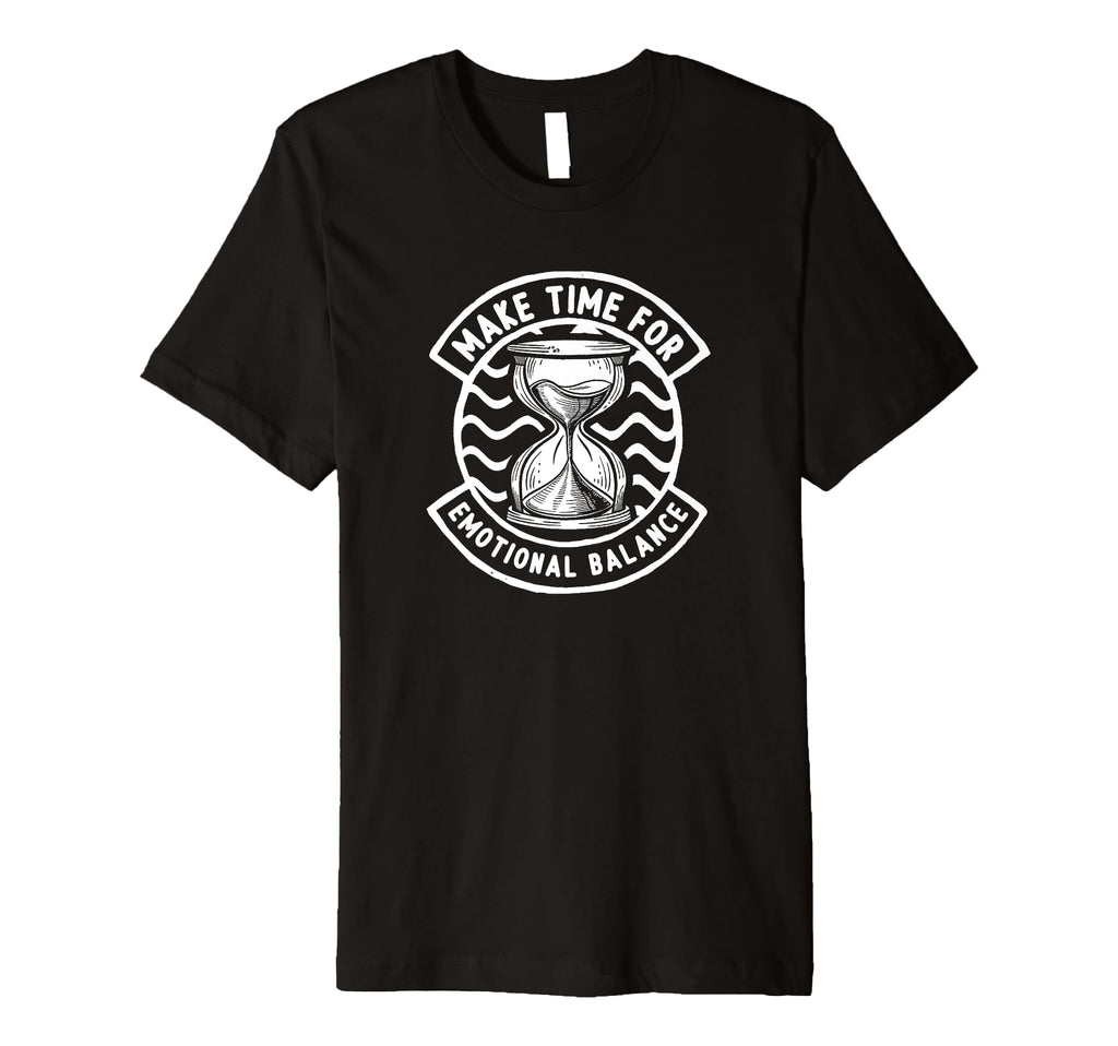 Make Time Emotional Balance Self Care T-Shirt - Novelty Apparel for Adults - T-Shirt, Sweatshirt, Hoodie