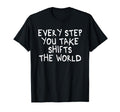 Every Step You Take Shifts World T-Shirt - Aesthetic Graphic Unisex - T-Shirt, Sweatshirt, Hoodie