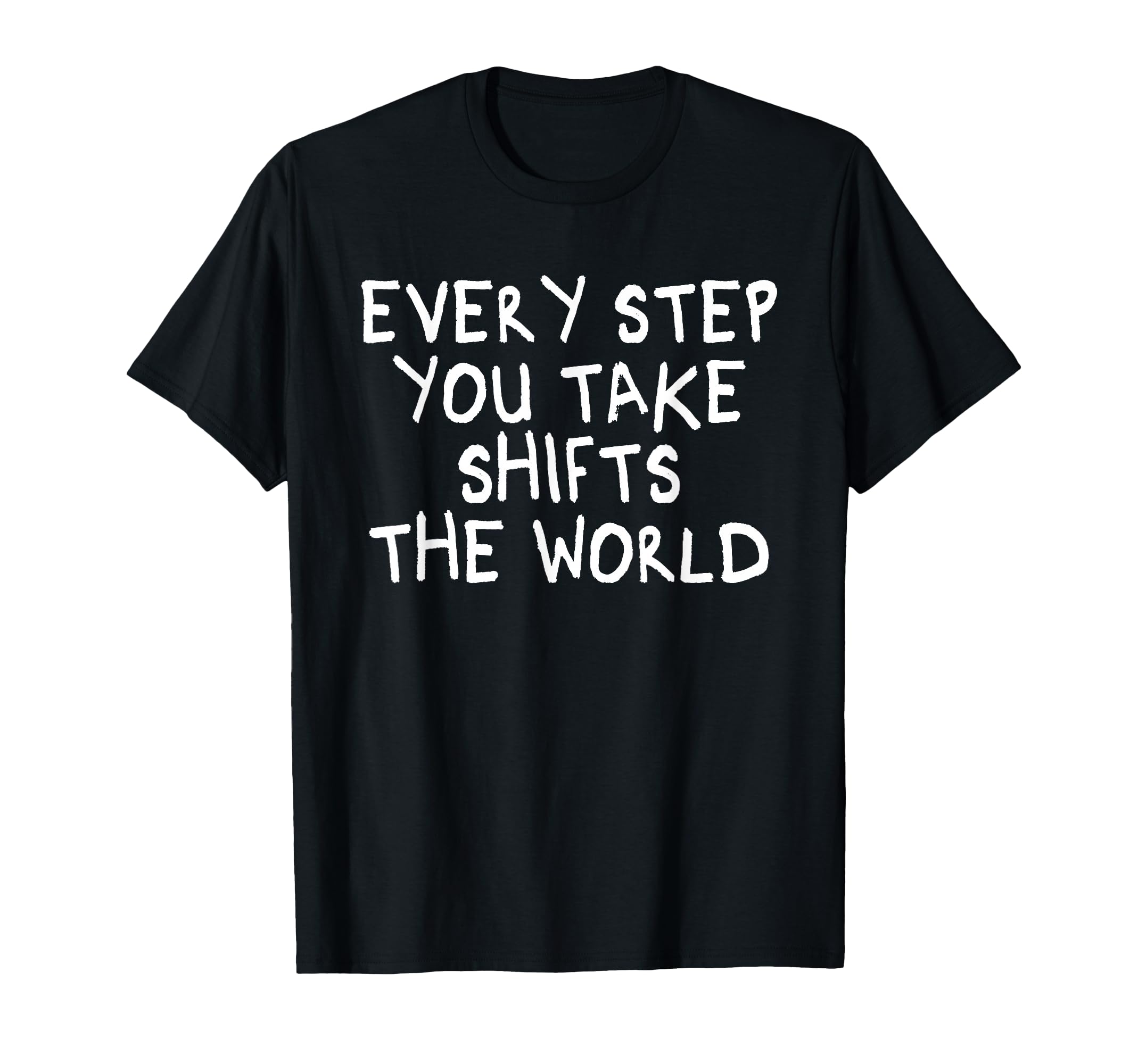 Every Step You Take Shifts World T-Shirt - Aesthetic Graphic Unisex - T-Shirt, Sweatshirt, Hoodie