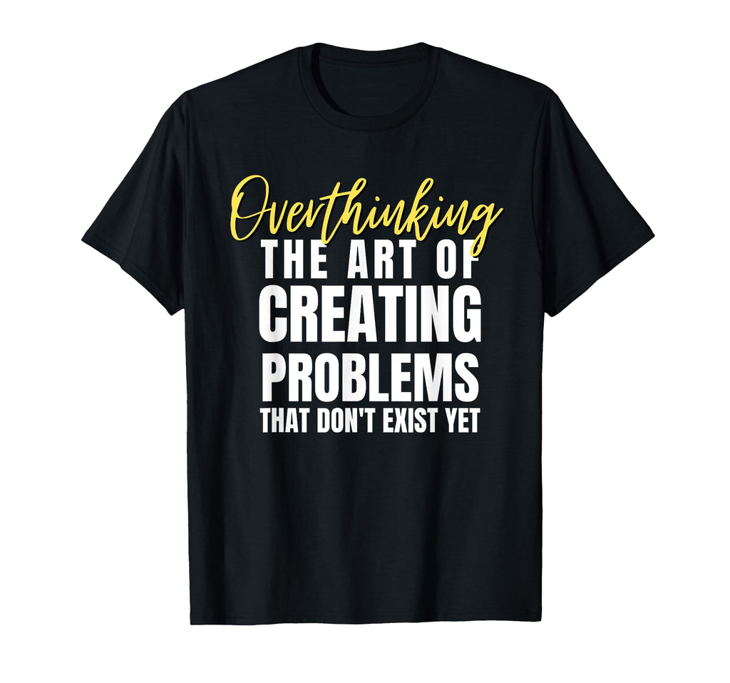 Overthinking Funny Hilarious T-Shirt - Fun Novelty Design Unisex - T-Shirt, Sweatshirt, Hoodie