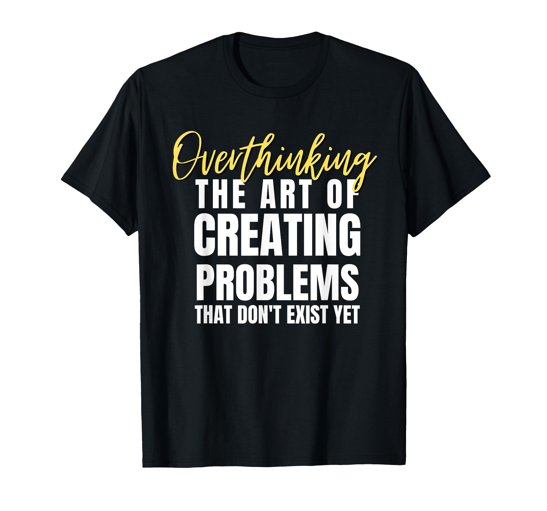 Overthinking Funny Hilarious T-Shirt - Fun Novelty Design Unisex - T-Shirt, Sweatshirt, Hoodie