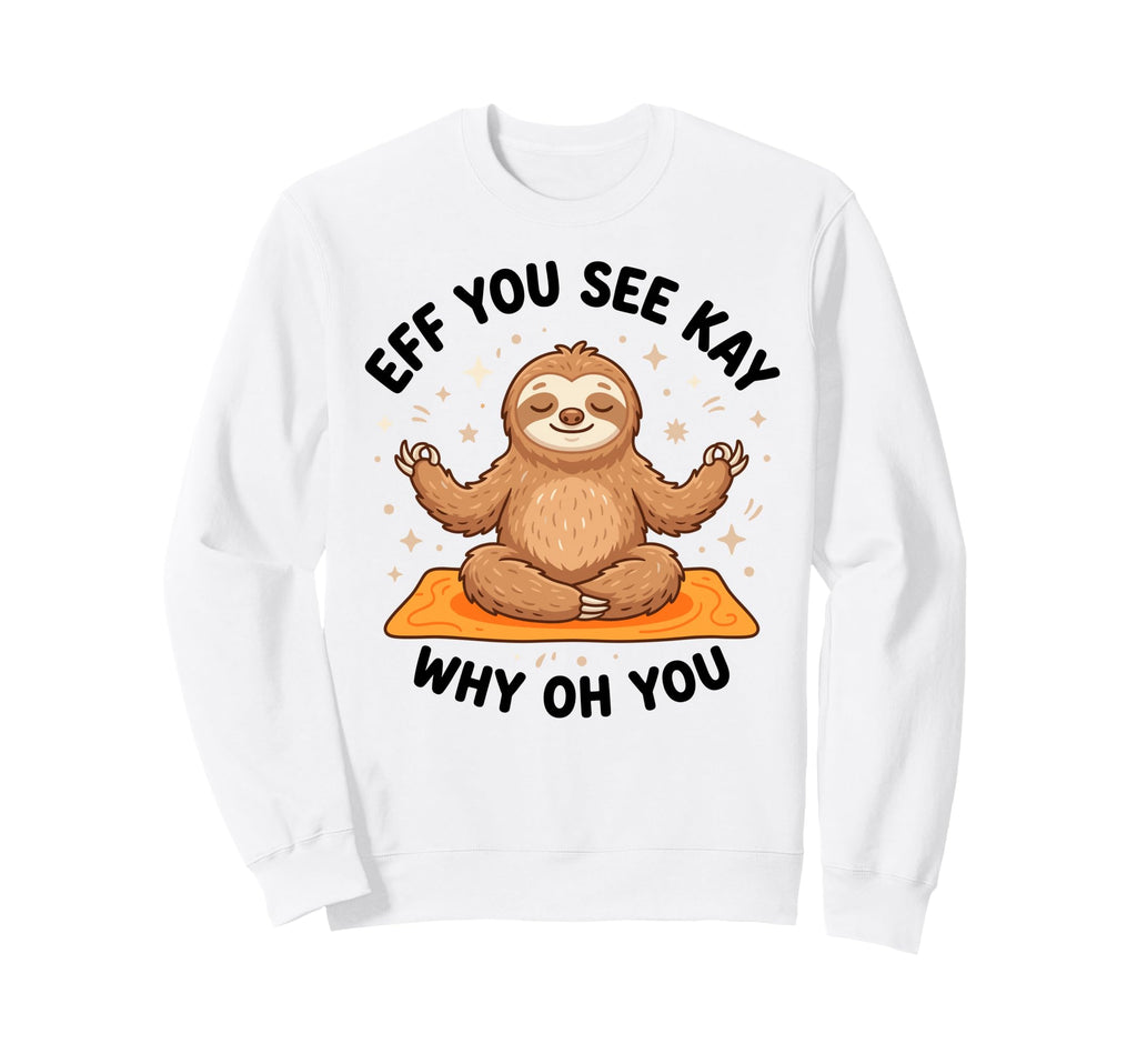 Eff You See Kay Why Oh You Yoga Sweatshirt - Minimalist Print Unisex - T-Shirt, Sweatshirt, Hoodie