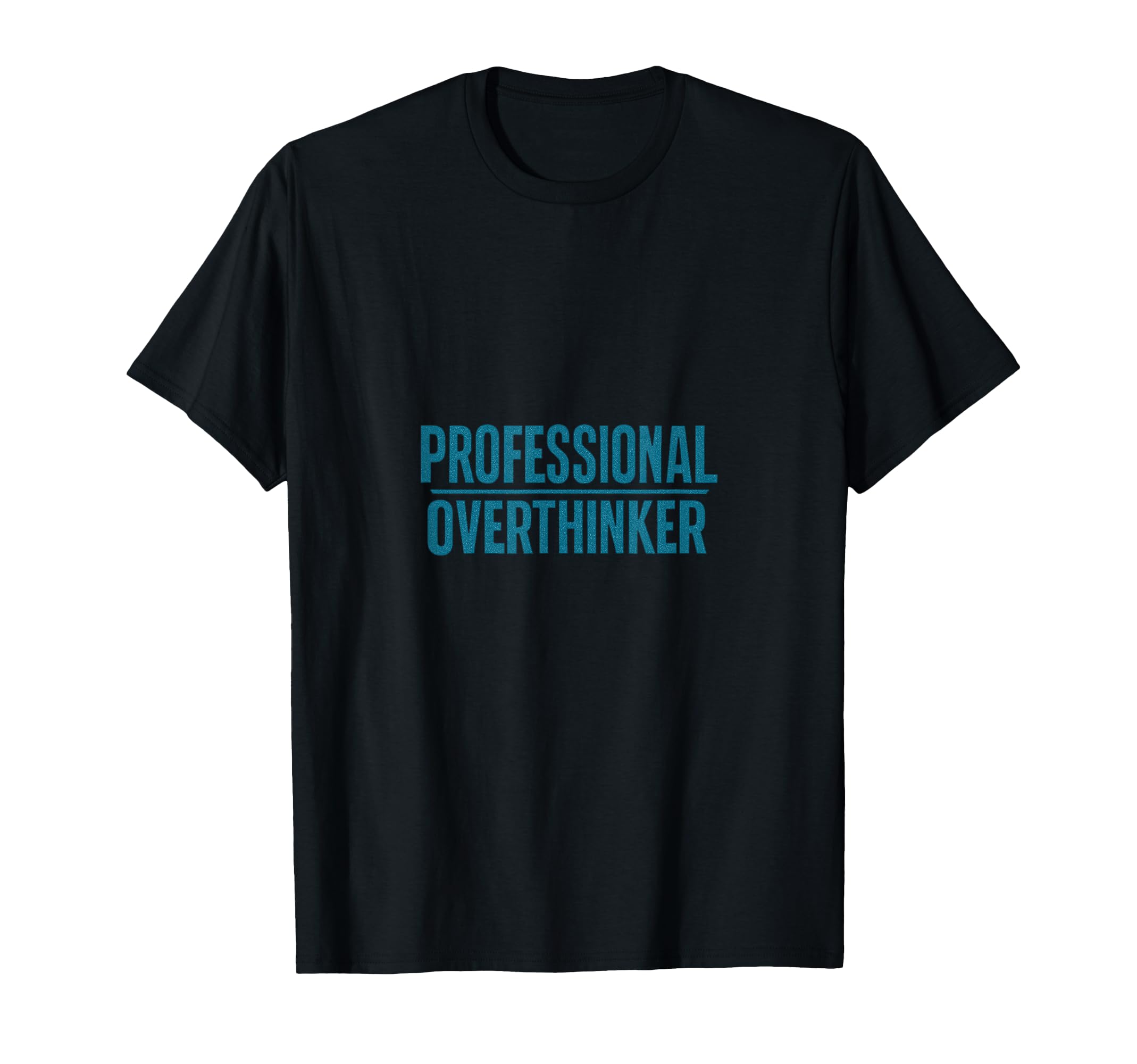 Professional Overthinker Funny Anxious T-Shirt - Novelty Apparel Unisex - T-Shirt, Sweatshirt, Hoodie