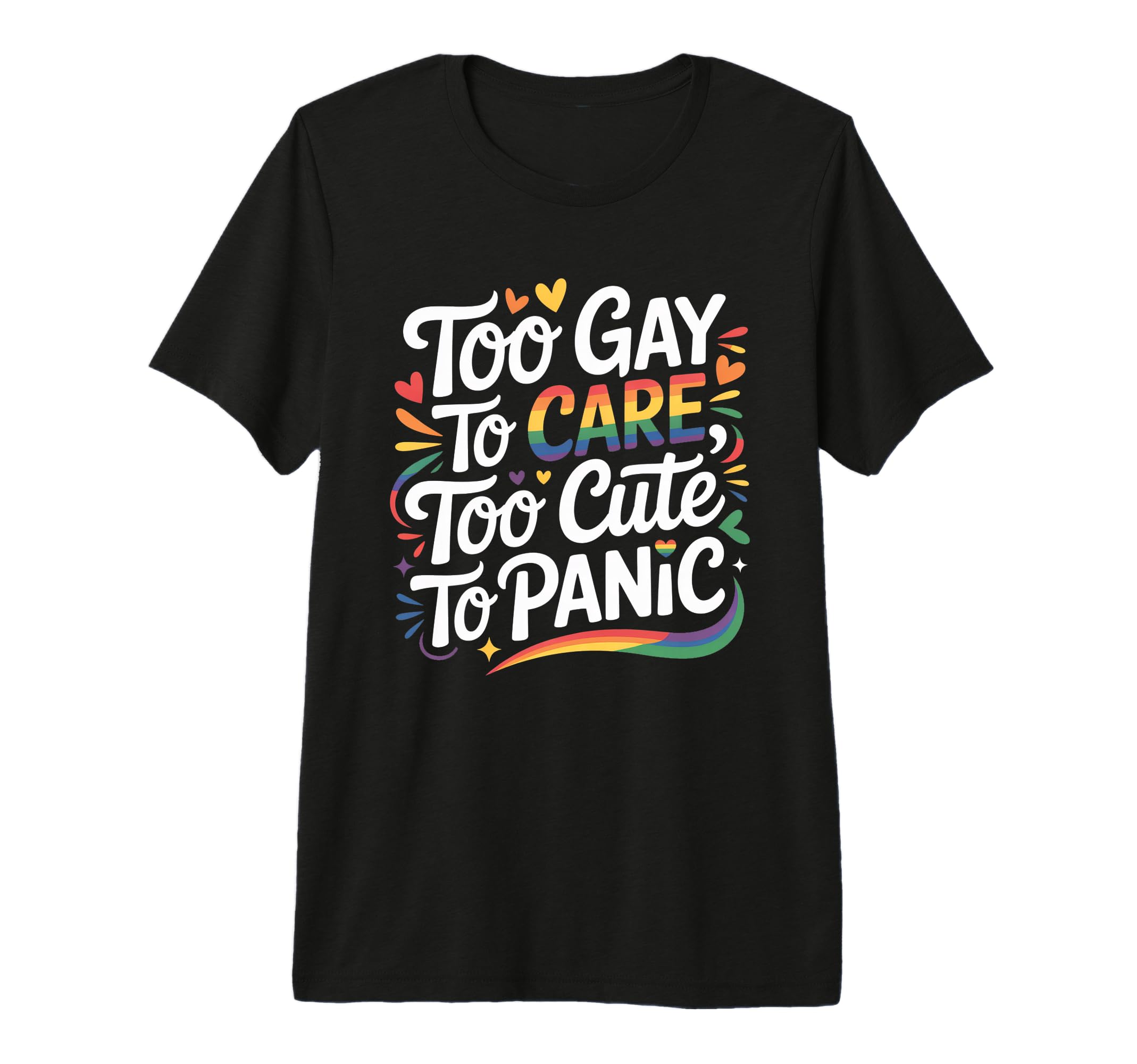 Too Gay To Care Too To Panic Funny T-Shirt - Minimalist Print Men Women - T-Shirt, Sweatshirt, Hoodie