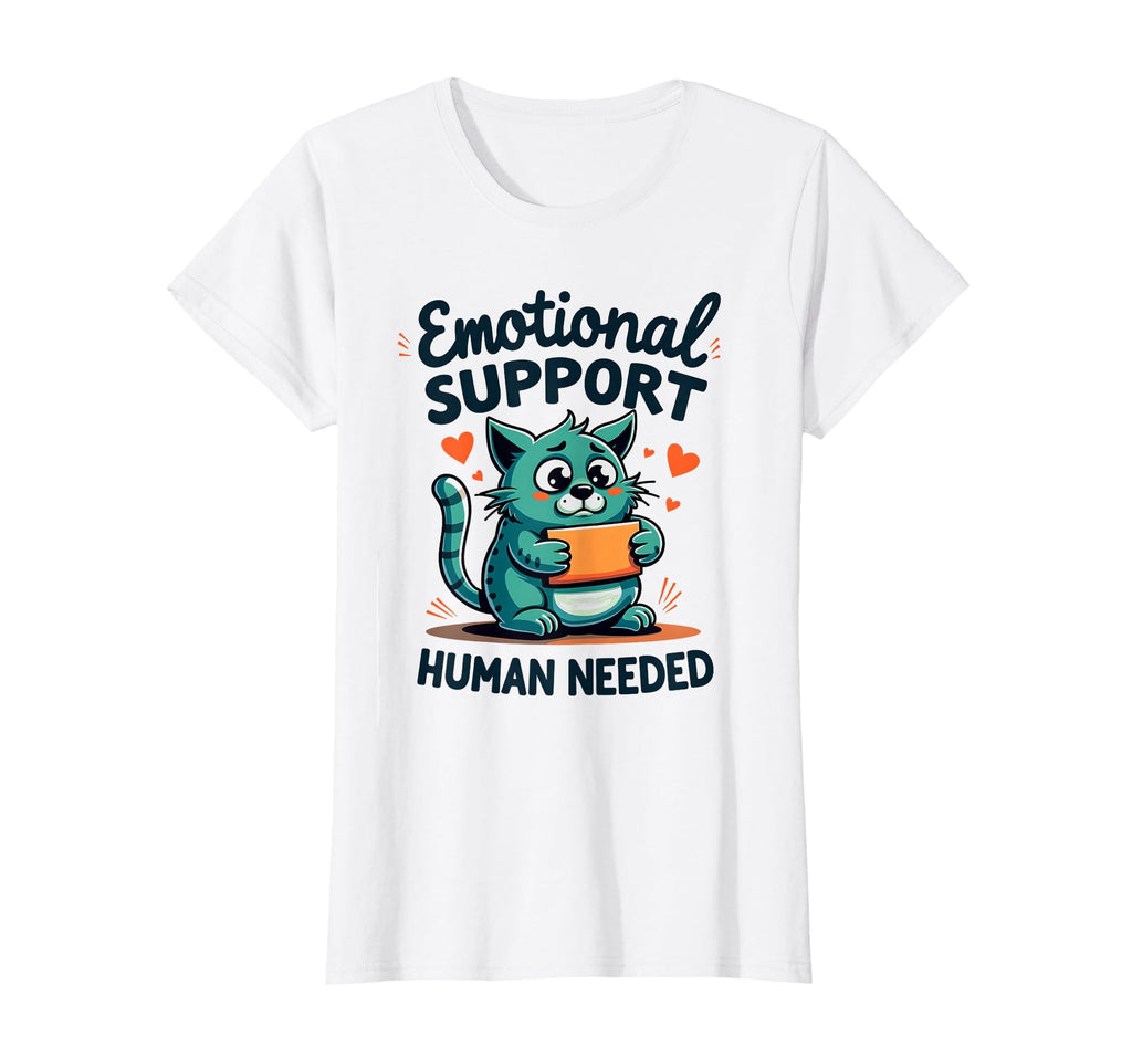 Emotional Support Human Needed Funny T-Shirt - Novelty Apparel Men Women - T-Shirt, Sweatshirt, Hoodie