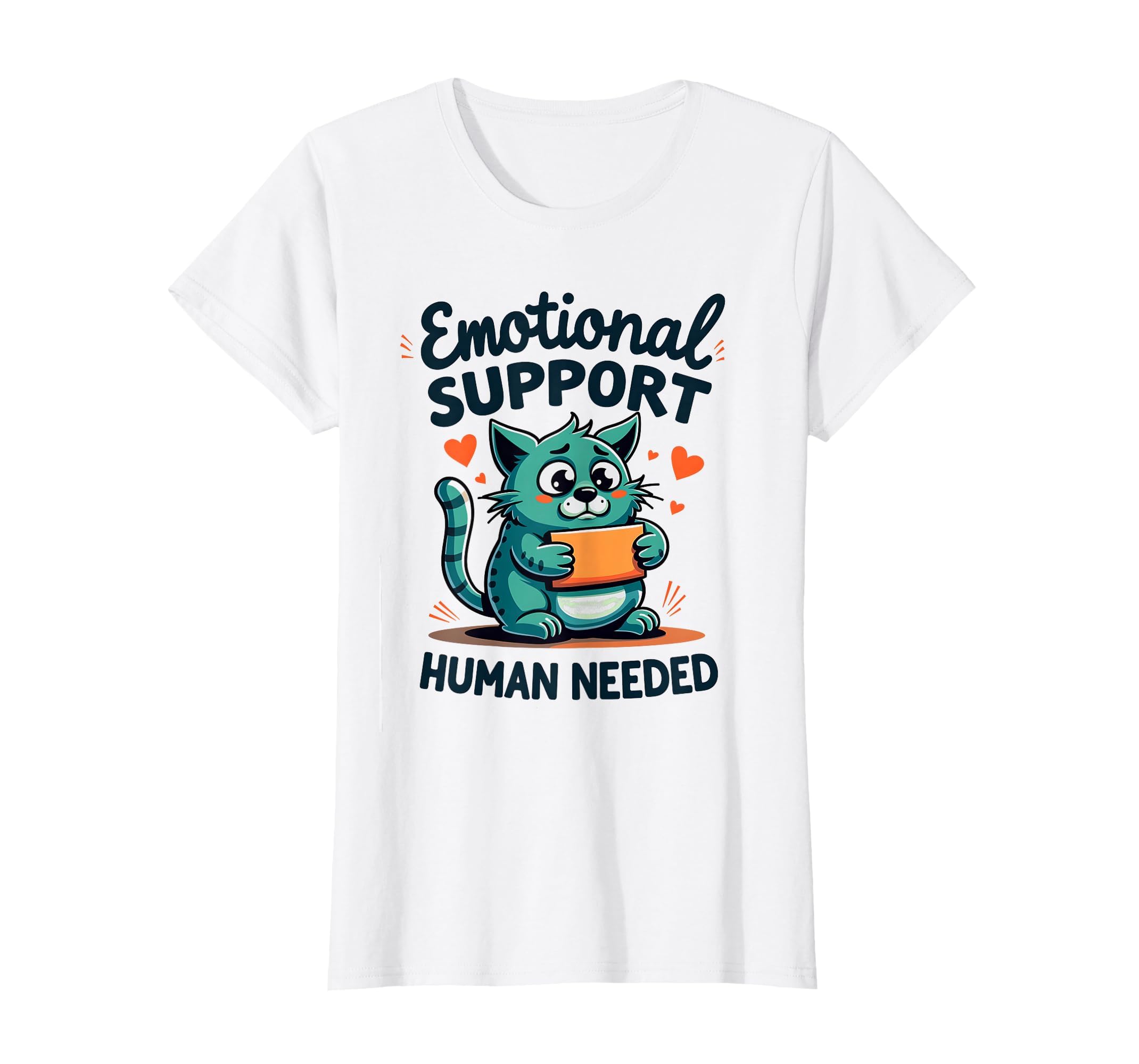 Emotional Support Human Needed Funny T-Shirt - Novelty Apparel Men Women - T-Shirt, Sweatshirt, Hoodie