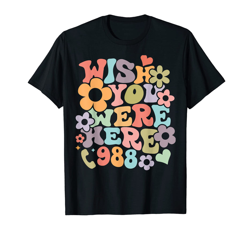 Wish You Were Here 988 Mental Health T-Shirt - Trendy Graphic Unisex - T-Shirt, Sweatshirt, Hoodie