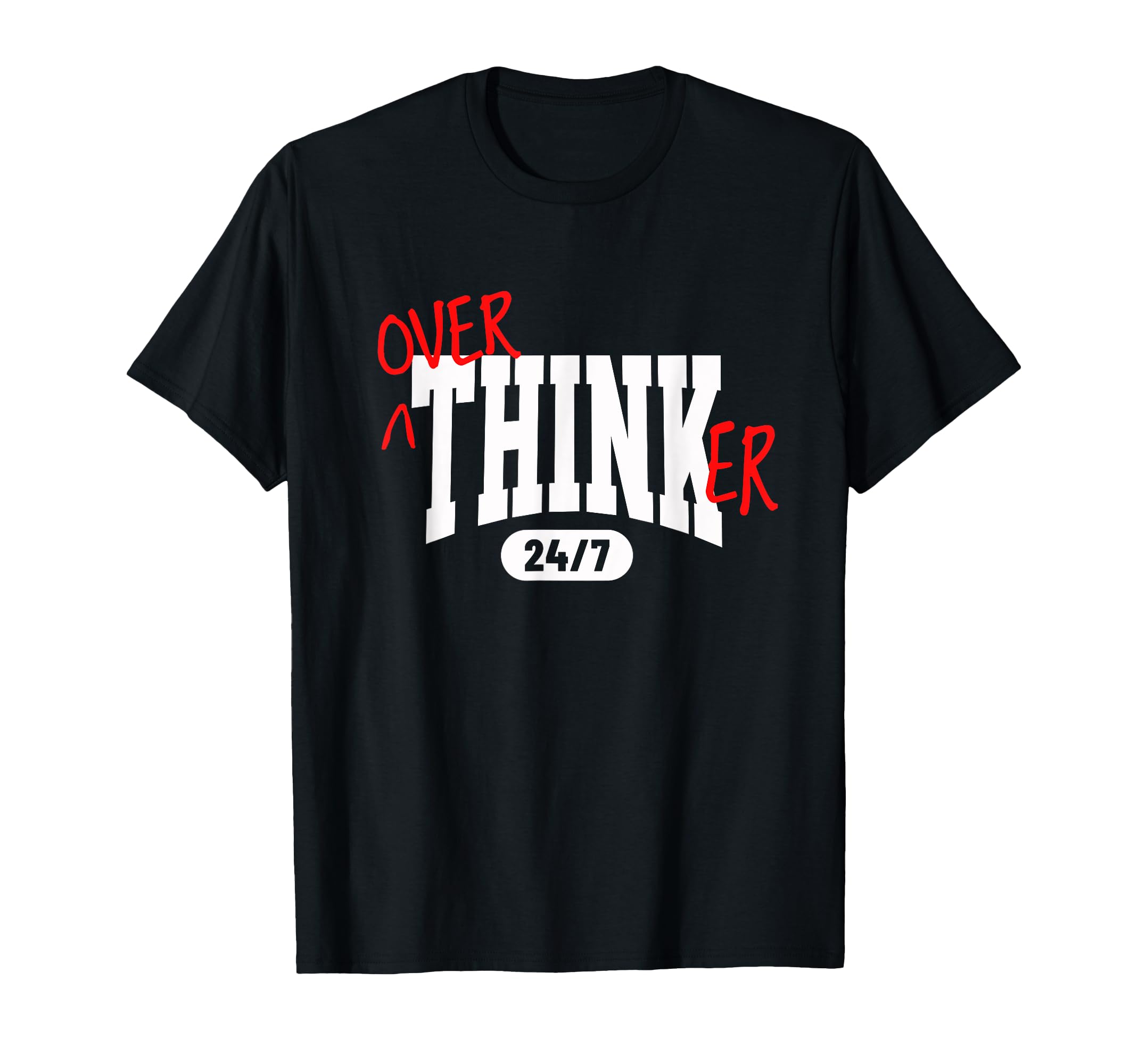 Overthinker 24 7 Funny Relatable T-Shirt - Casual Everyday Wear for Adults - T-Shirt, Sweatshirt, Hoodie