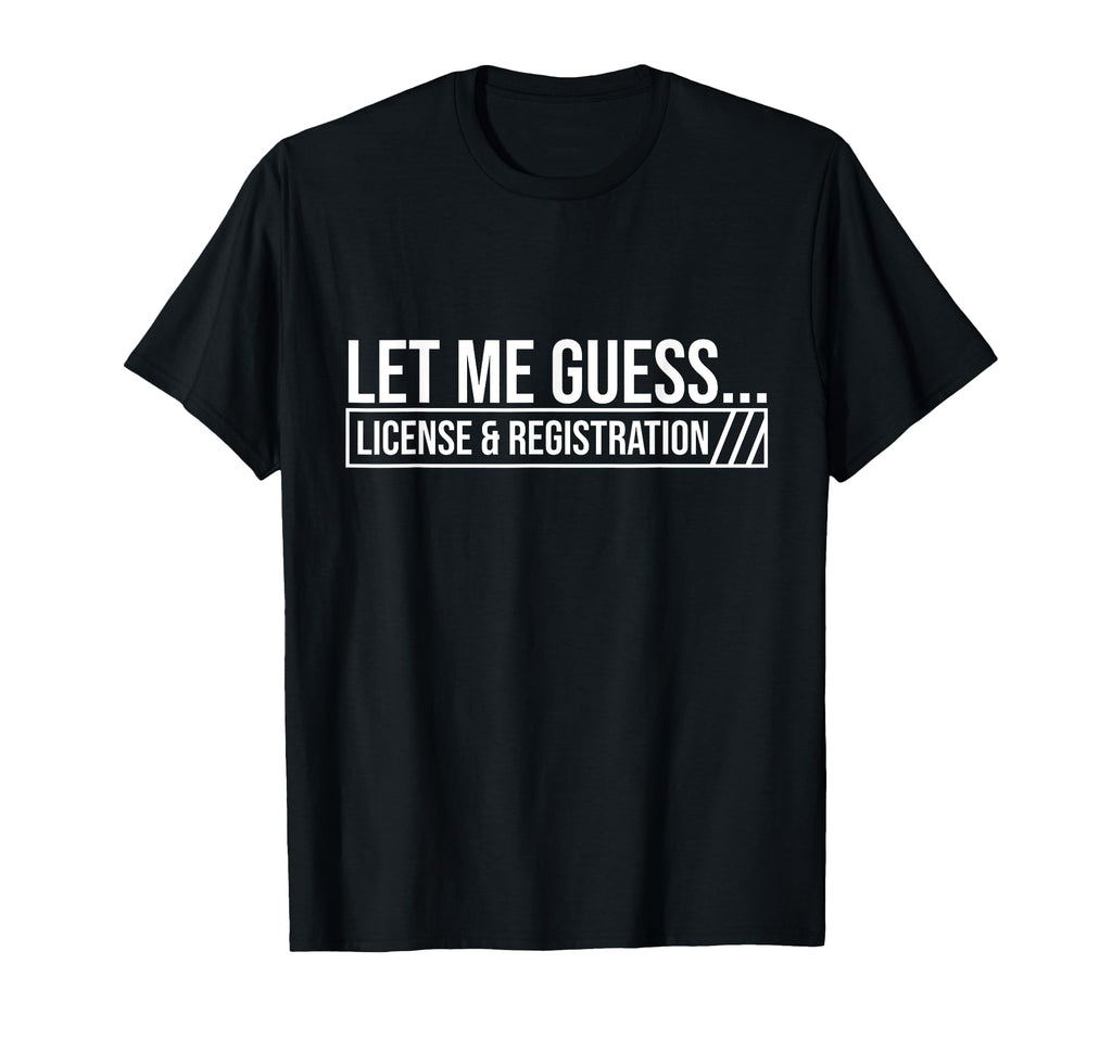 Let Me Guess License Registration Car T-Shirt - Streetwear Style Men Women - T-Shirt, Sweatshirt, Hoodie
