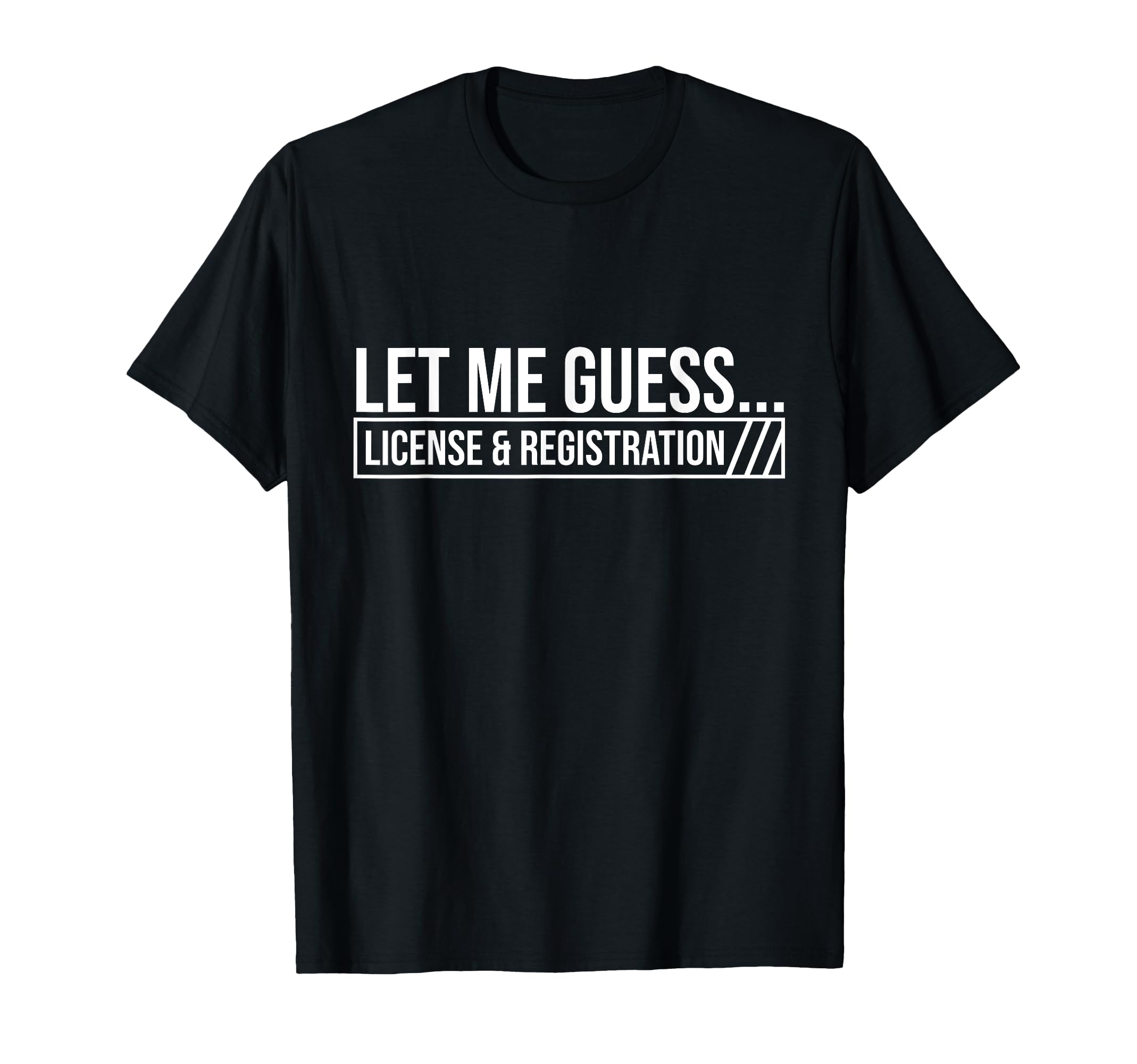 Let Me Guess License Registration Car T-Shirt - Streetwear Style Men Women - T-Shirt, Sweatshirt, Hoodie