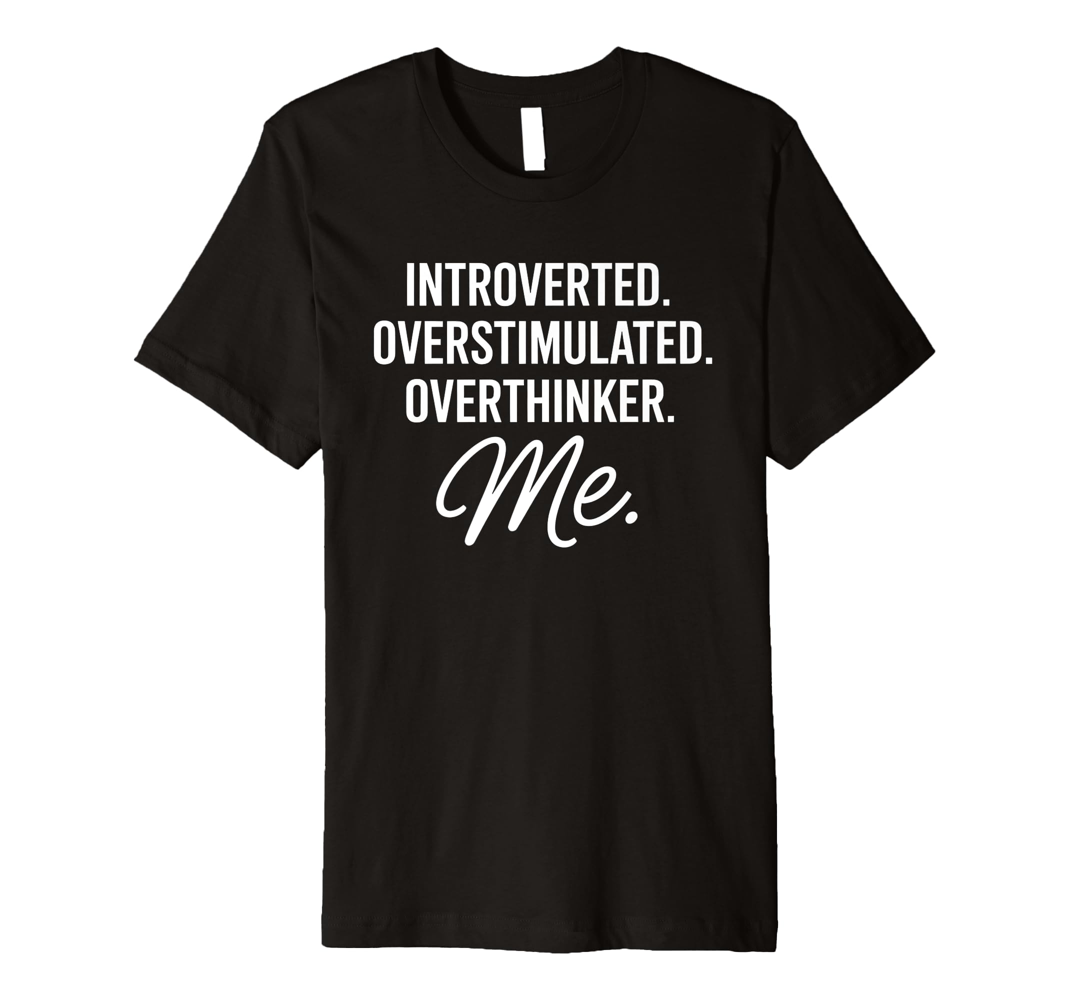 Introverted Overstimulated Overthinker Me T-Shirt - Graphic Print Men Women - T-Shirt, Sweatshirt, Hoodie