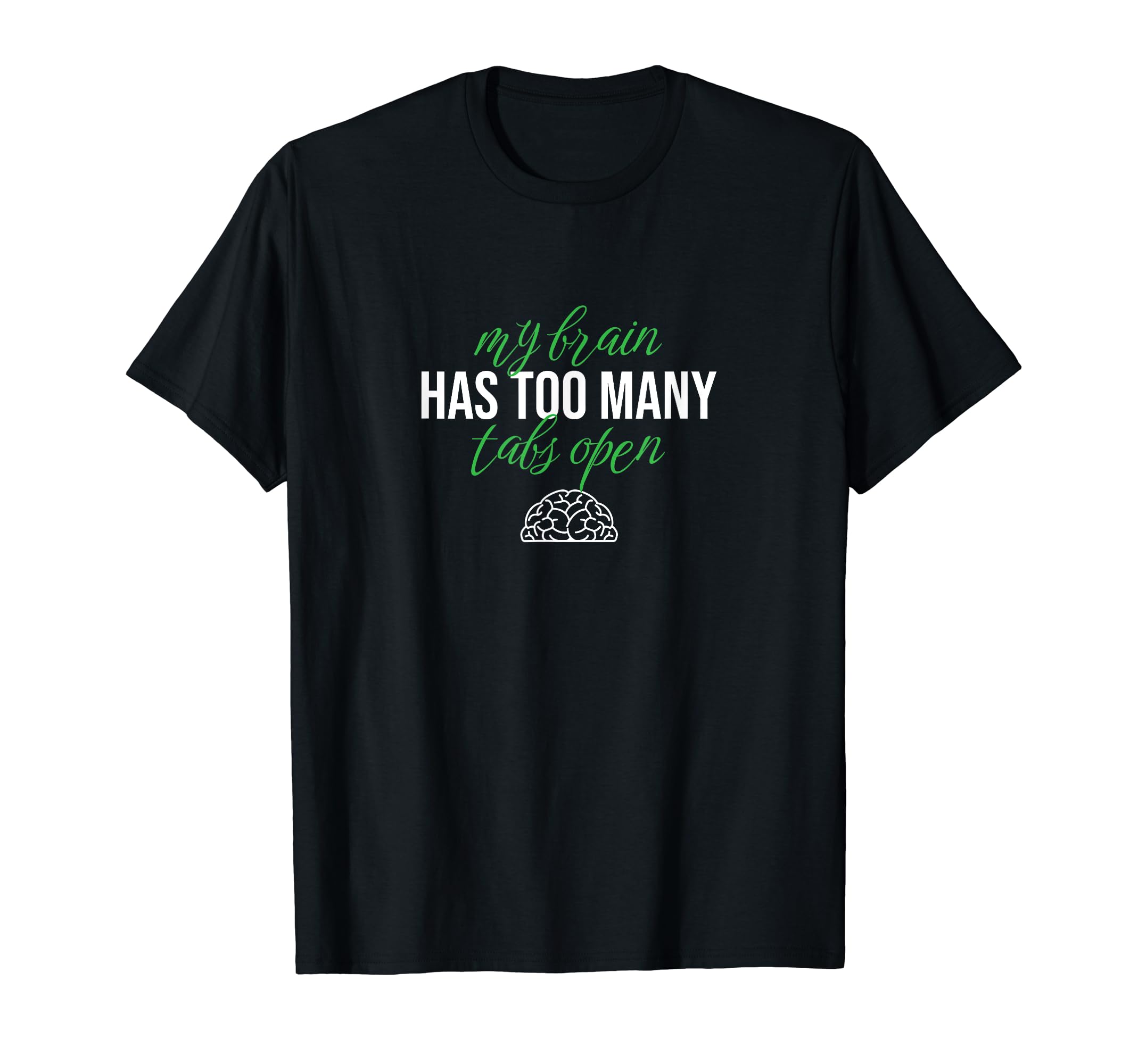 My Brain Has Too Many Tabs Open T-Shirt - Minimalist Print for Adults - T-Shirt, Sweatshirt, Hoodie