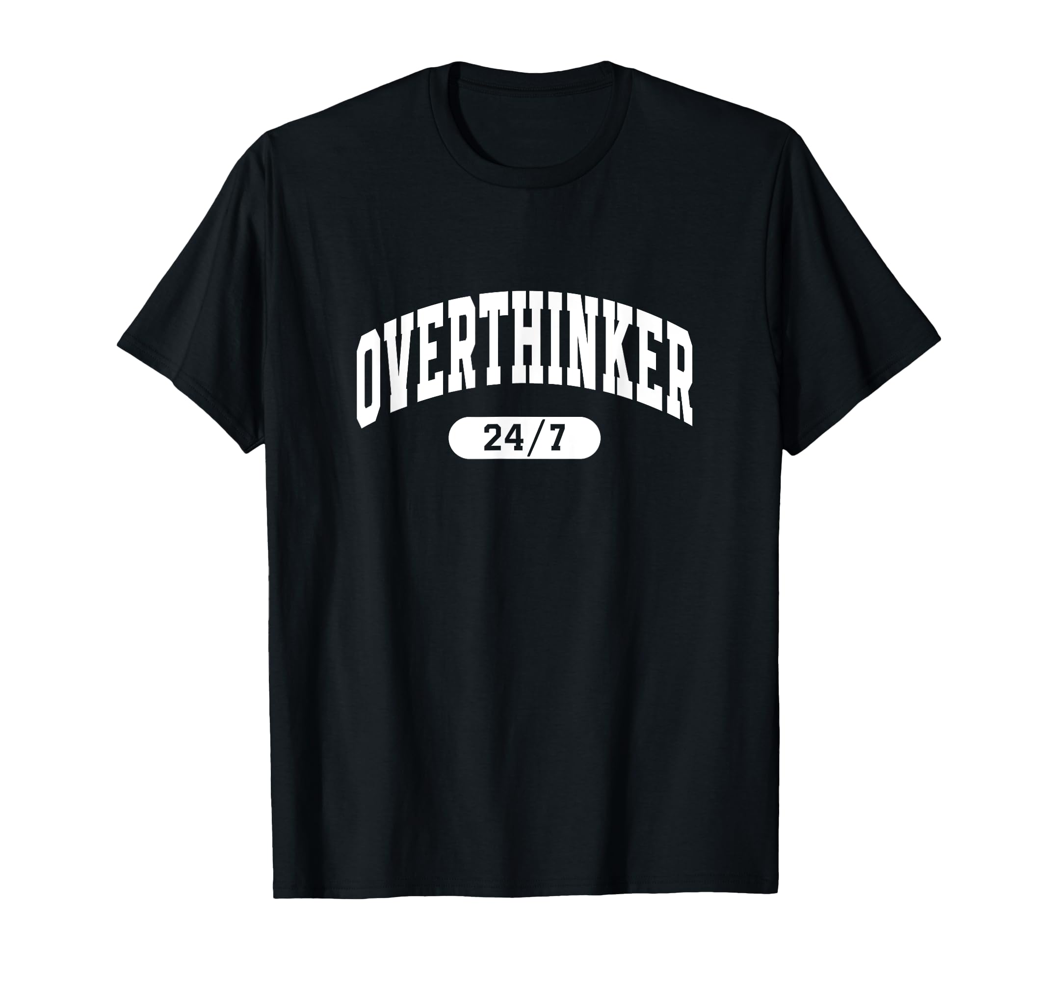 Overthinker Thinking About It 24 7 T-Shirt - Minimalist Print Men Women - T-Shirt, Sweatshirt, Hoodie