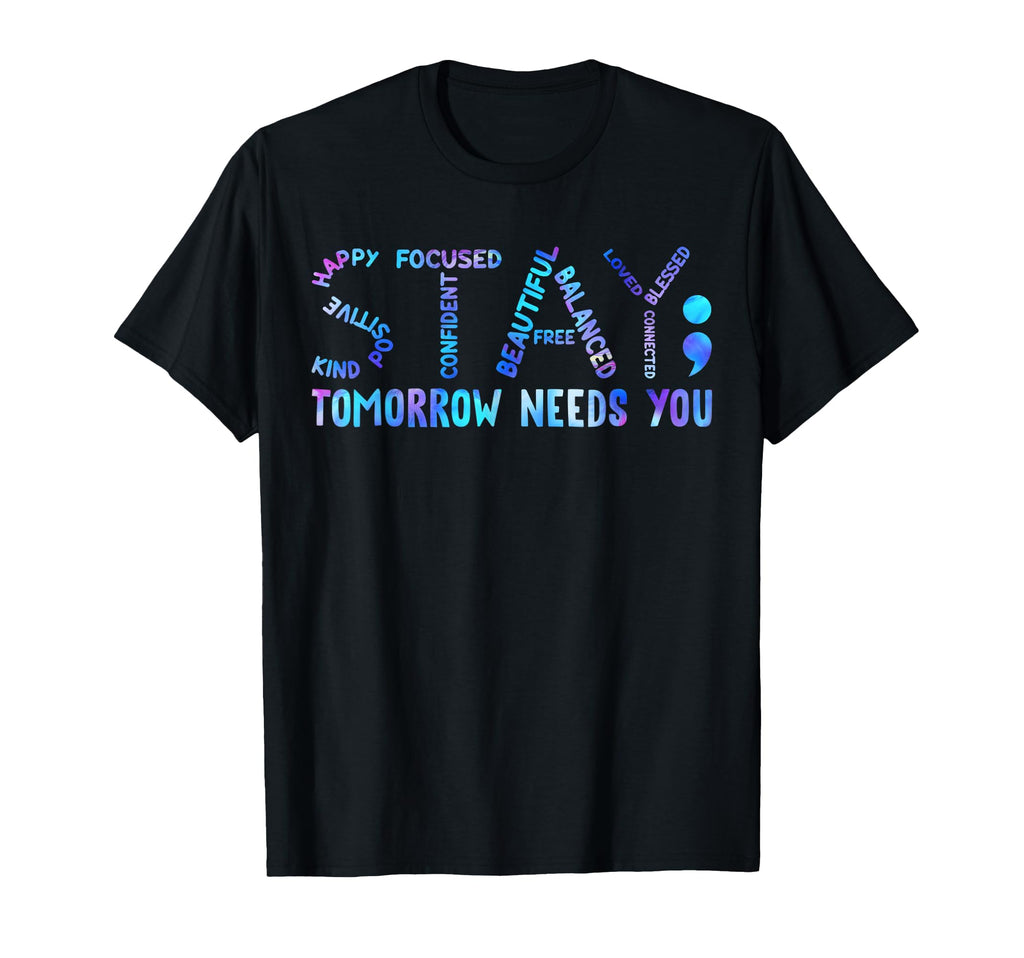 Stay Tomorrow Needs You Suicide T-Shirt - Novelty Apparel Men Women - T-Shirt, Sweatshirt, Hoodie