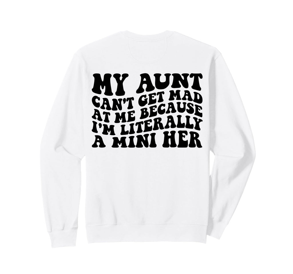 My Aunt Cant Get Mad Me Mini Her Sweatshirt - Unique Graphic Men Women - T-Shirt, Sweatshirt, Hoodie