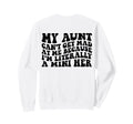 My Aunt Cant Get Mad Me Mini Her Sweatshirt - Streetwear Style for Adults - T-Shirt, Sweatshirt, Hoodie