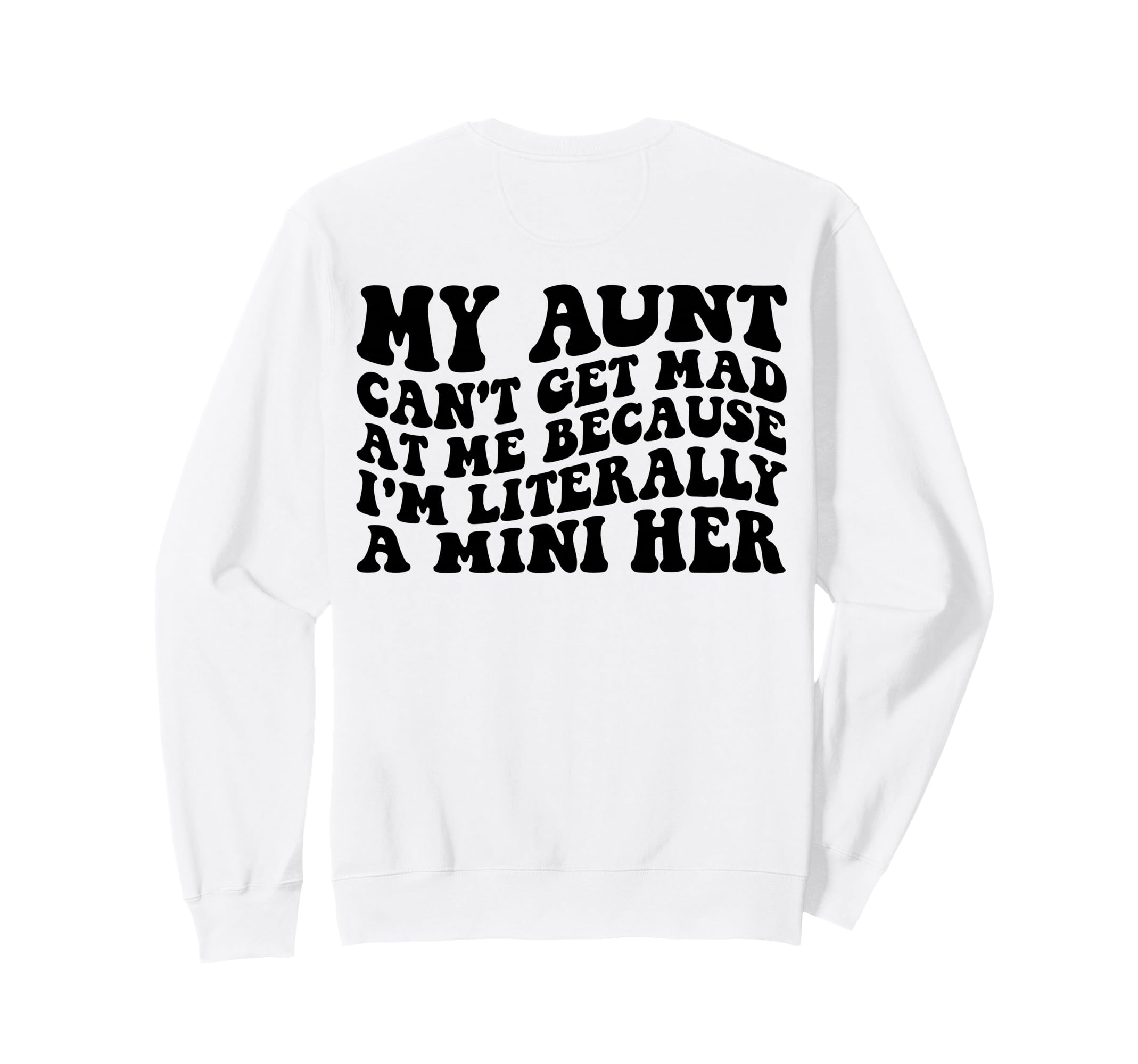 My Aunt Cant Get Mad Me Mini Her Sweatshirt - Streetwear Style for Adults - T-Shirt, Sweatshirt, Hoodie