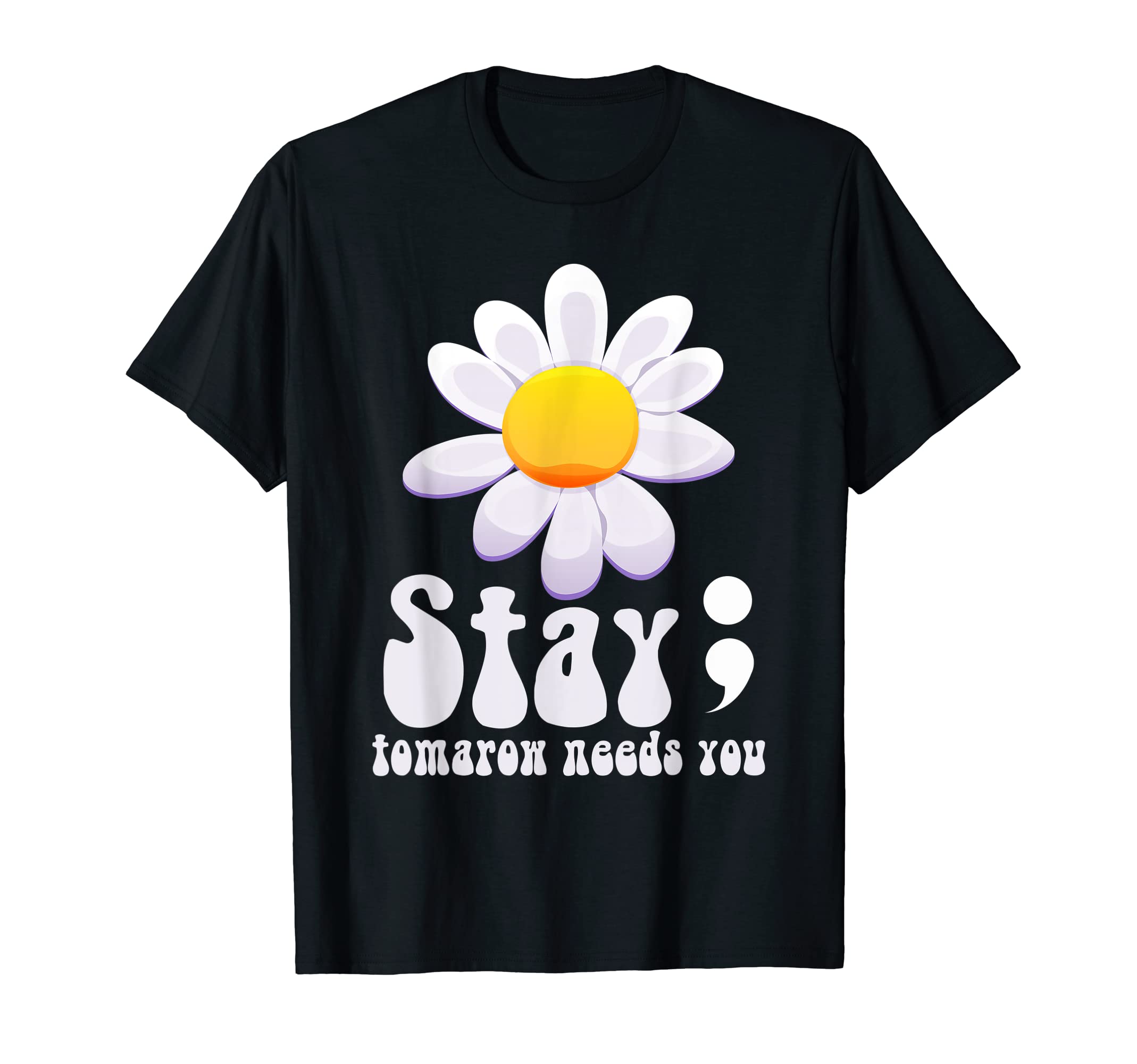 Stay Tomorrow Needs You Mental T-Shirt - Casual Everyday Wear for Adults - T-Shirt, Sweatshirt, Hoodie