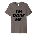 Im Doing Me Self Care Large Bold T-Shirt - Fun Novelty Design for Adults - T-Shirt, Sweatshirt, Hoodie