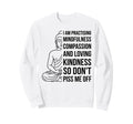 Mindfulness Im Practicing Sweatshirt - Unique Graphic for Adults - T-Shirt, Sweatshirt, Hoodie