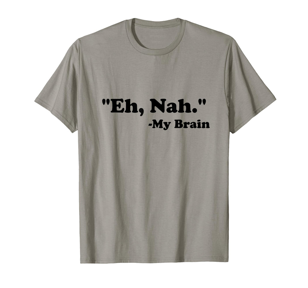 Eh Nah My Brain Funny Adhd Anxiety T-Shirt - Custom Art Print Unisex - T-Shirt, Sweatshirt, Hoodie