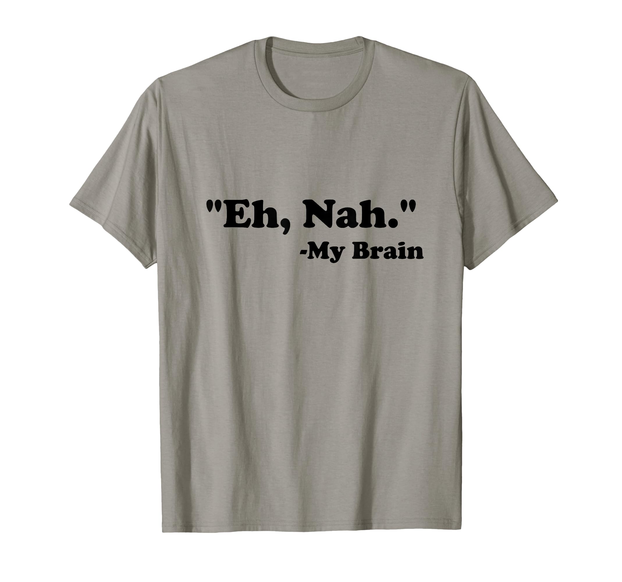 Eh Nah My Brain Funny Adhd Anxiety T-Shirt - Custom Art Print Unisex - T-Shirt, Sweatshirt, Hoodie