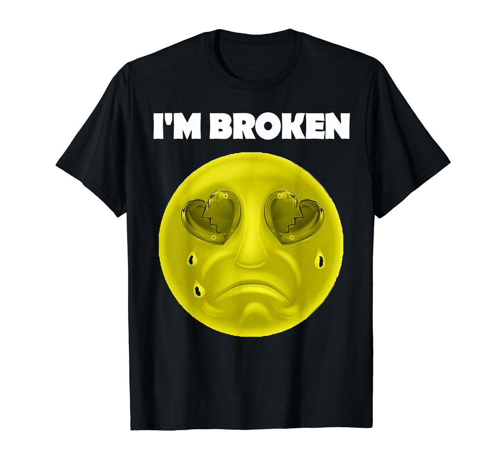 Im Broken Mental Health Awareness T-Shirt - Casual Everyday Wear Men Women - T-Shirt, Sweatshirt, Hoodie