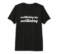 Overthinking My Overthinking Anxious T-Shirt - Fun Novelty Design Unisex - T-Shirt, Sweatshirt, Hoodie