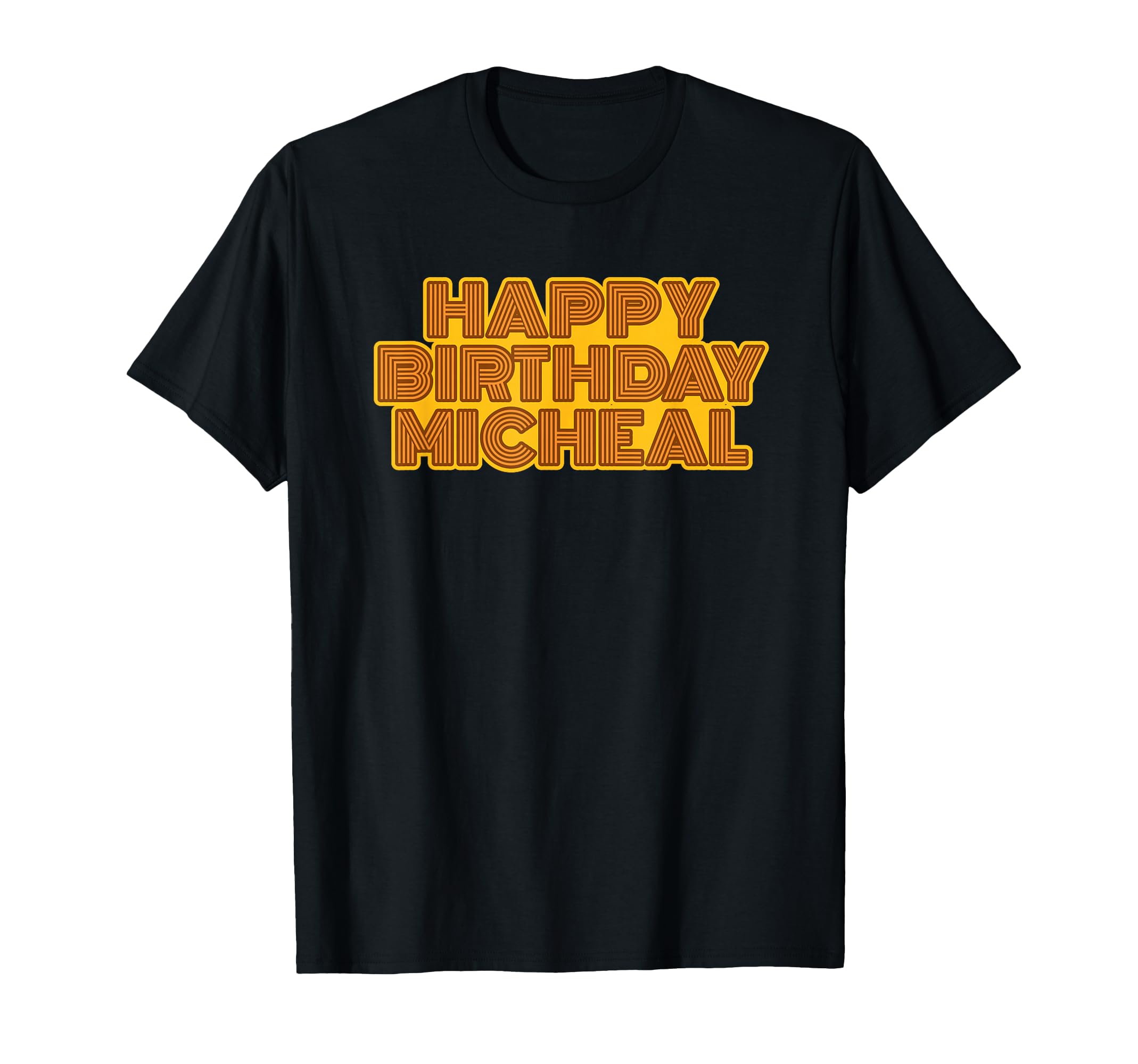 Happy Birthday Micheal Personalized T-Shirt - Novelty Apparel Men Women - T-Shirt, Sweatshirt, Hoodie