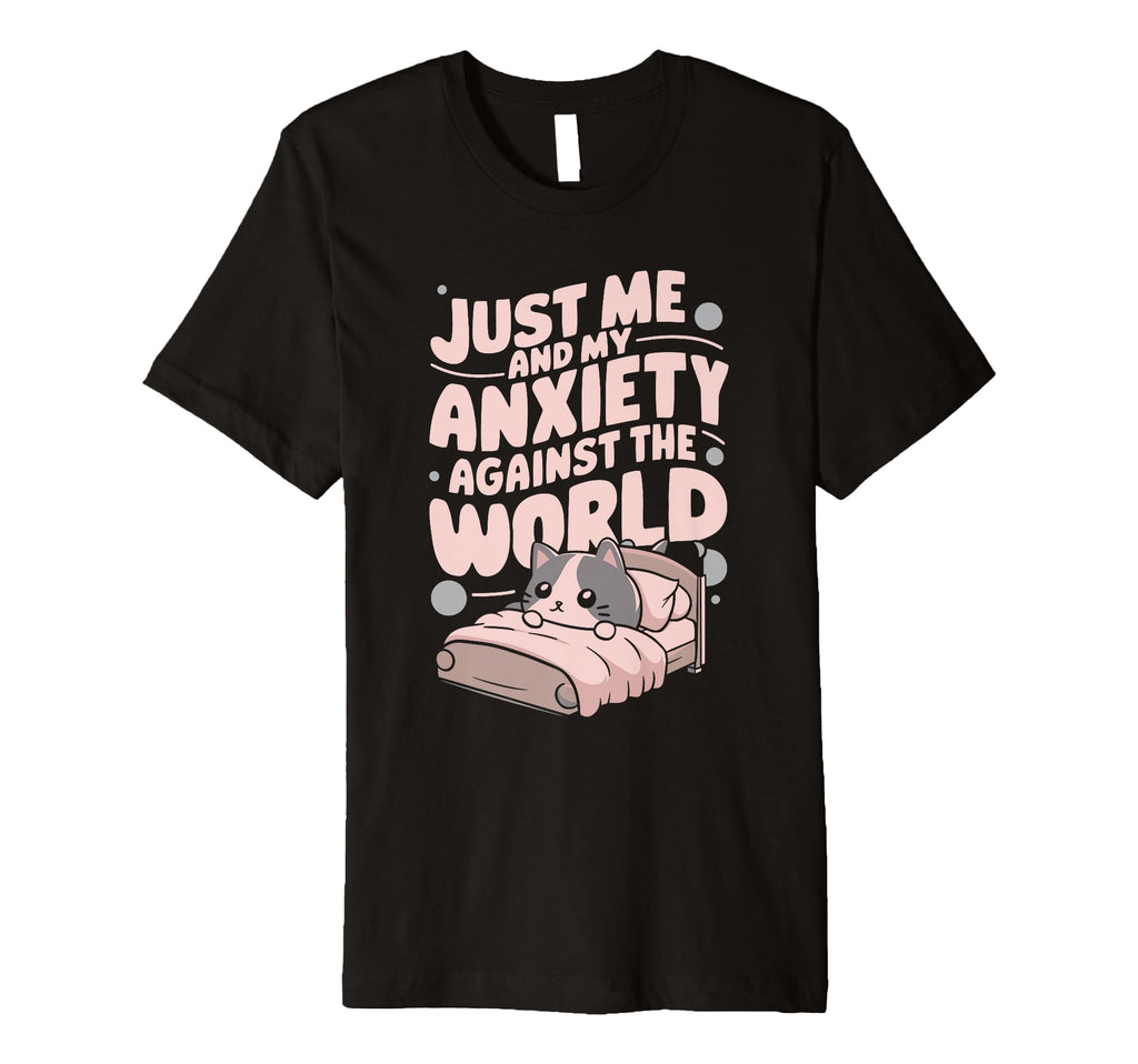 Just Me And My Anxiety Against World T-Shirt - Novelty Apparel Men Women - T-Shirt, Sweatshirt, Hoodie