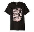 Just Me And My Anxiety Against World T-Shirt - Novelty Apparel Men Women - T-Shirt, Sweatshirt, Hoodie