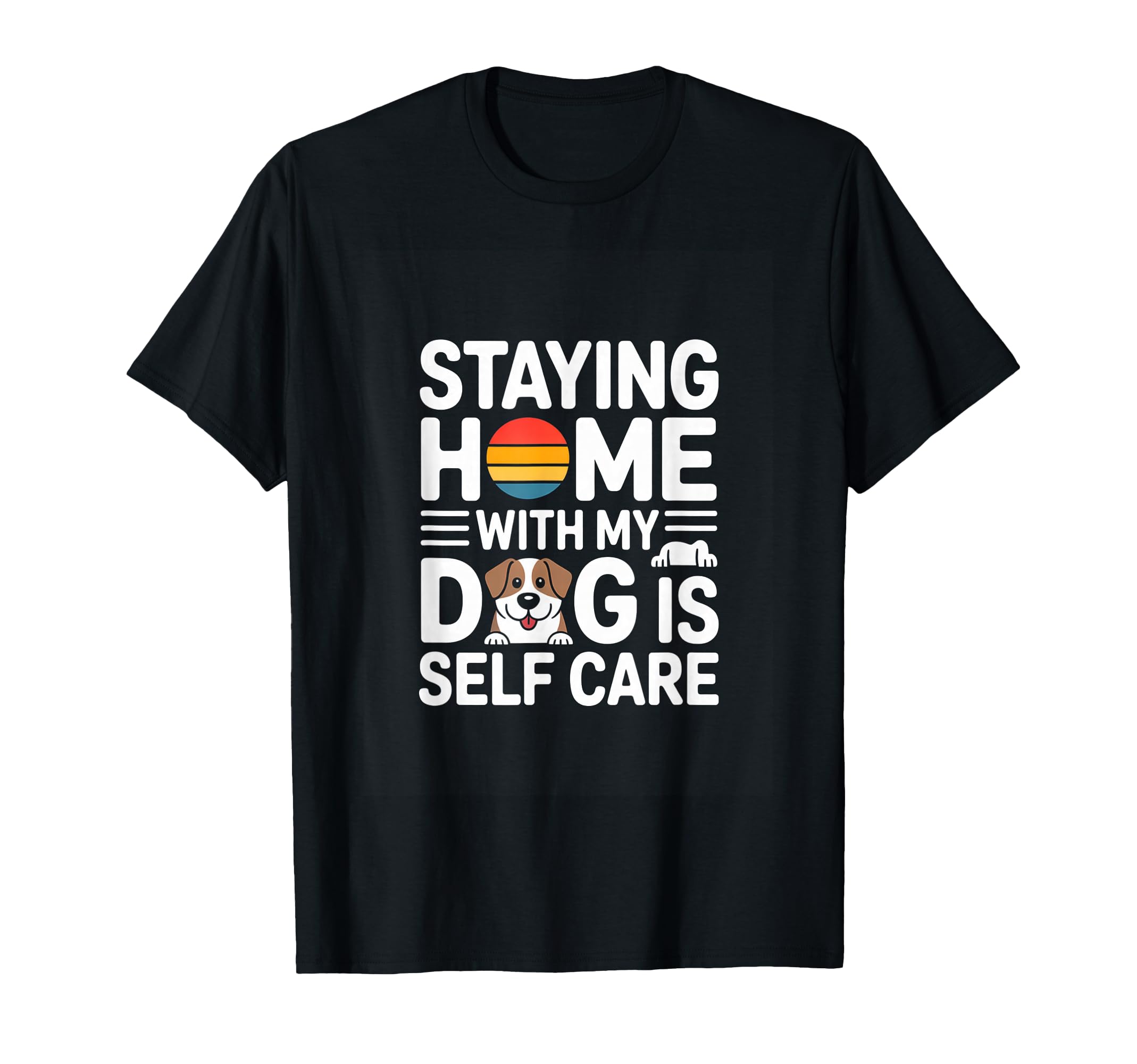 Staying Home My Dog Is Self Care T-Shirt - Aesthetic Graphic for Adults - T-Shirt, Sweatshirt, Hoodie