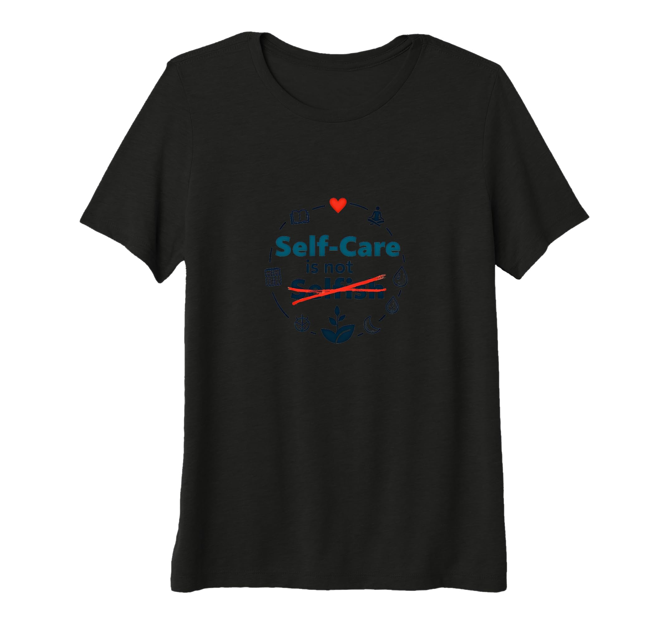 Self Care Is Not Selfish Inspirational T-Shirt - Graphic Print Unisex - T-Shirt, Sweatshirt, Hoodie