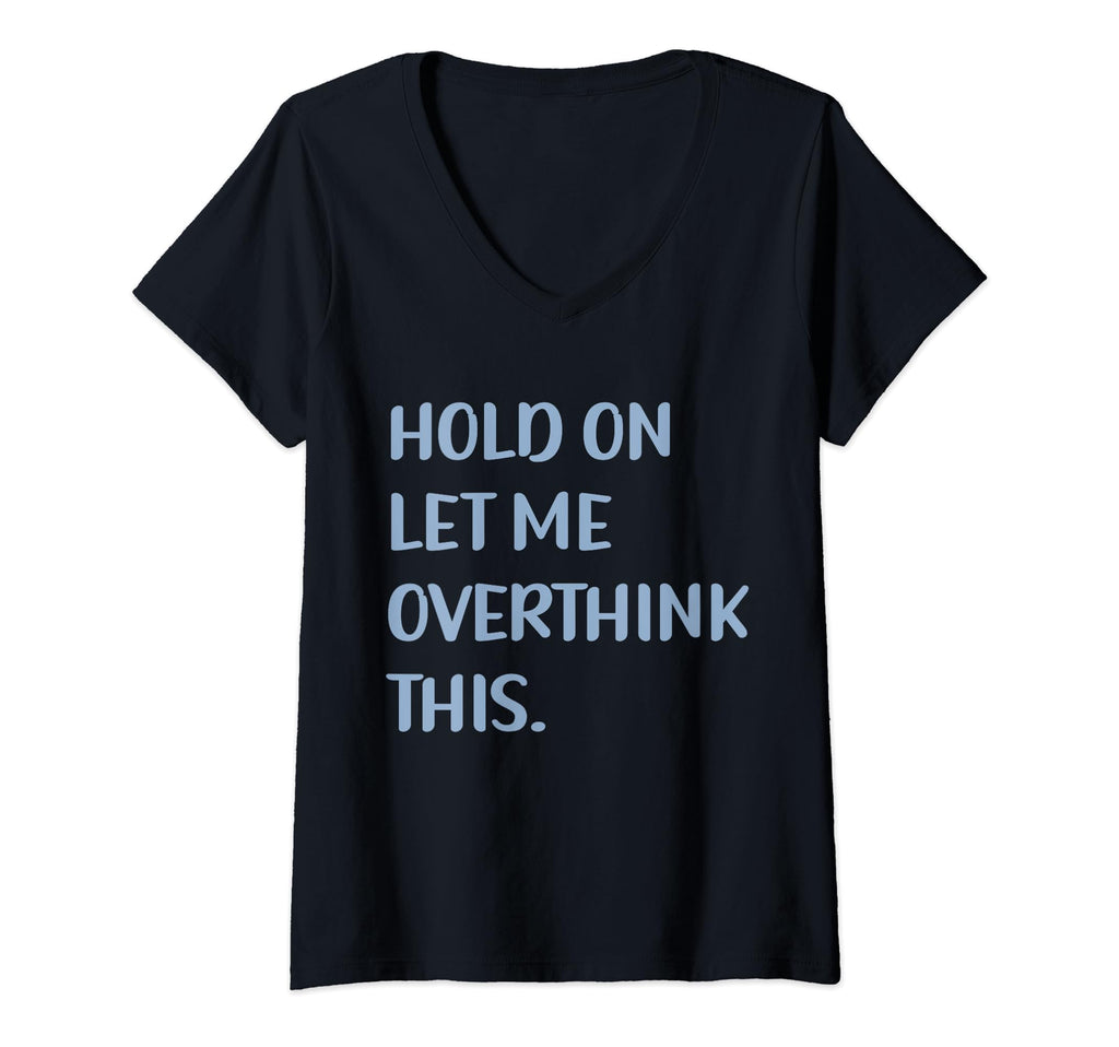 Funny Sarcastic Hold Let Me T-Shirt - Aesthetic Graphic Men Women - T-Shirt, Sweatshirt, Hoodie