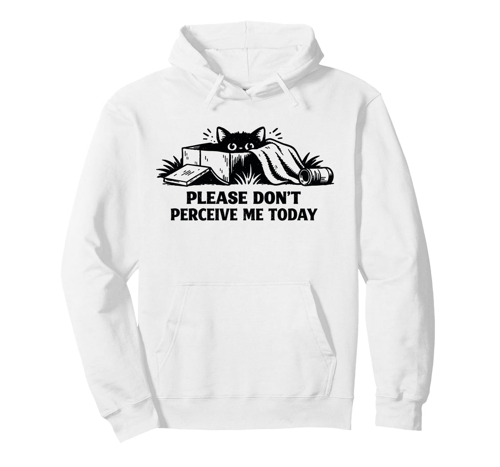 Please Dont Perceive Me Today Hoodie - Aesthetic Graphic for Adults - T-Shirt, Sweatshirt, Hoodie