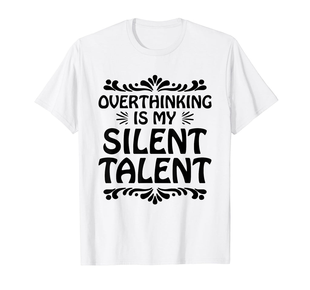 Overthinking Overthinker Funny Sarcasm T-Shirt - Unique Graphic Men Women - T-Shirt, Sweatshirt, Hoodie