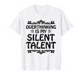 Overthinking Overthinker Funny Sarcasm T-Shirt - Unique Graphic Men Women - T-Shirt, Sweatshirt, Hoodie