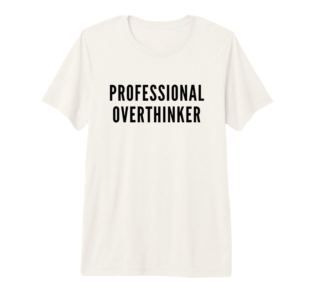 Professional Overthinker Funny Anxiety Tri T-Shirt - Graphic Print Unisex - T-Shirt, Sweatshirt, Hoodie