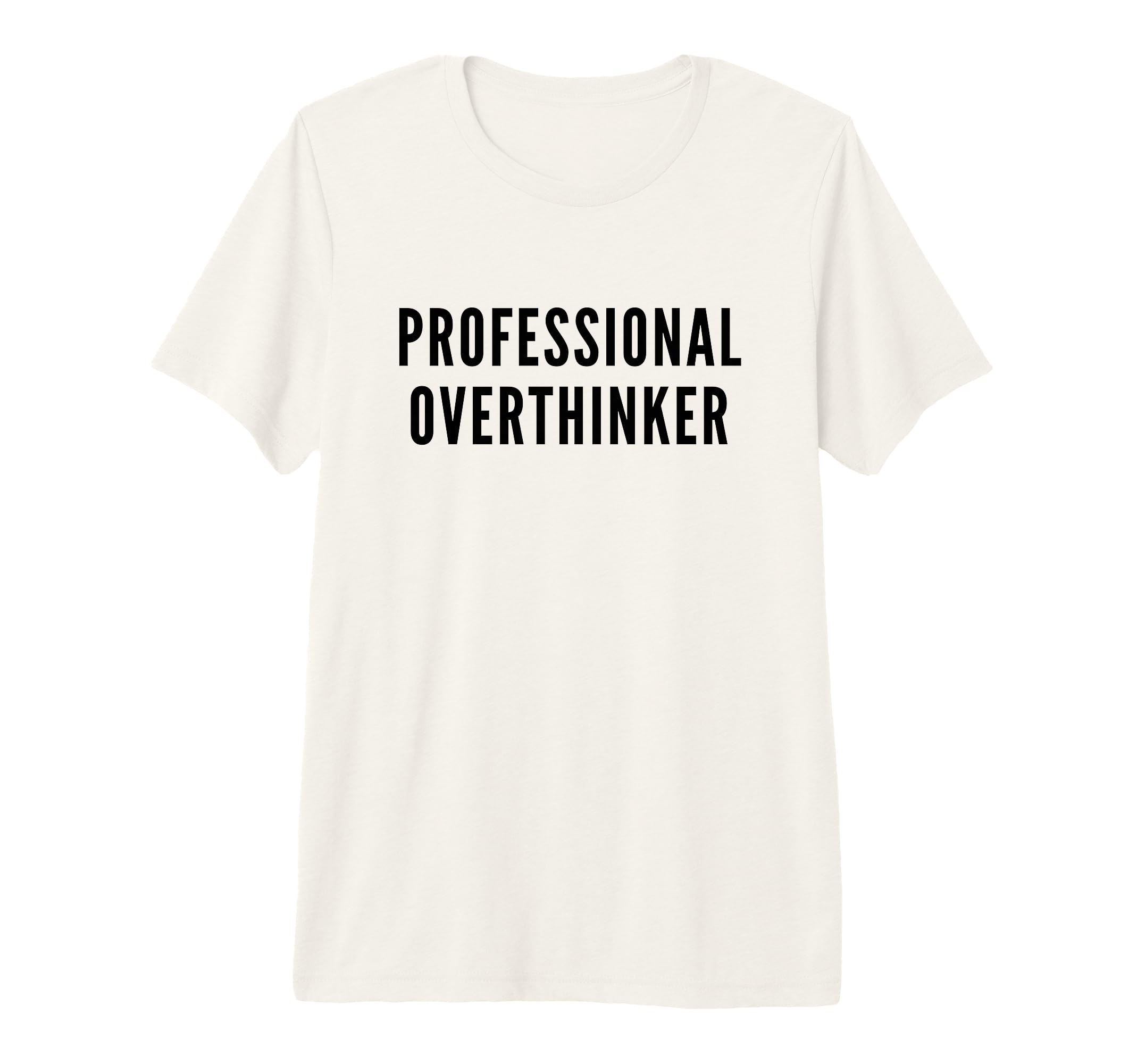 Professional Overthinker Funny Anxiety Tri T-Shirt - Graphic Print Unisex - T-Shirt, Sweatshirt, Hoodie