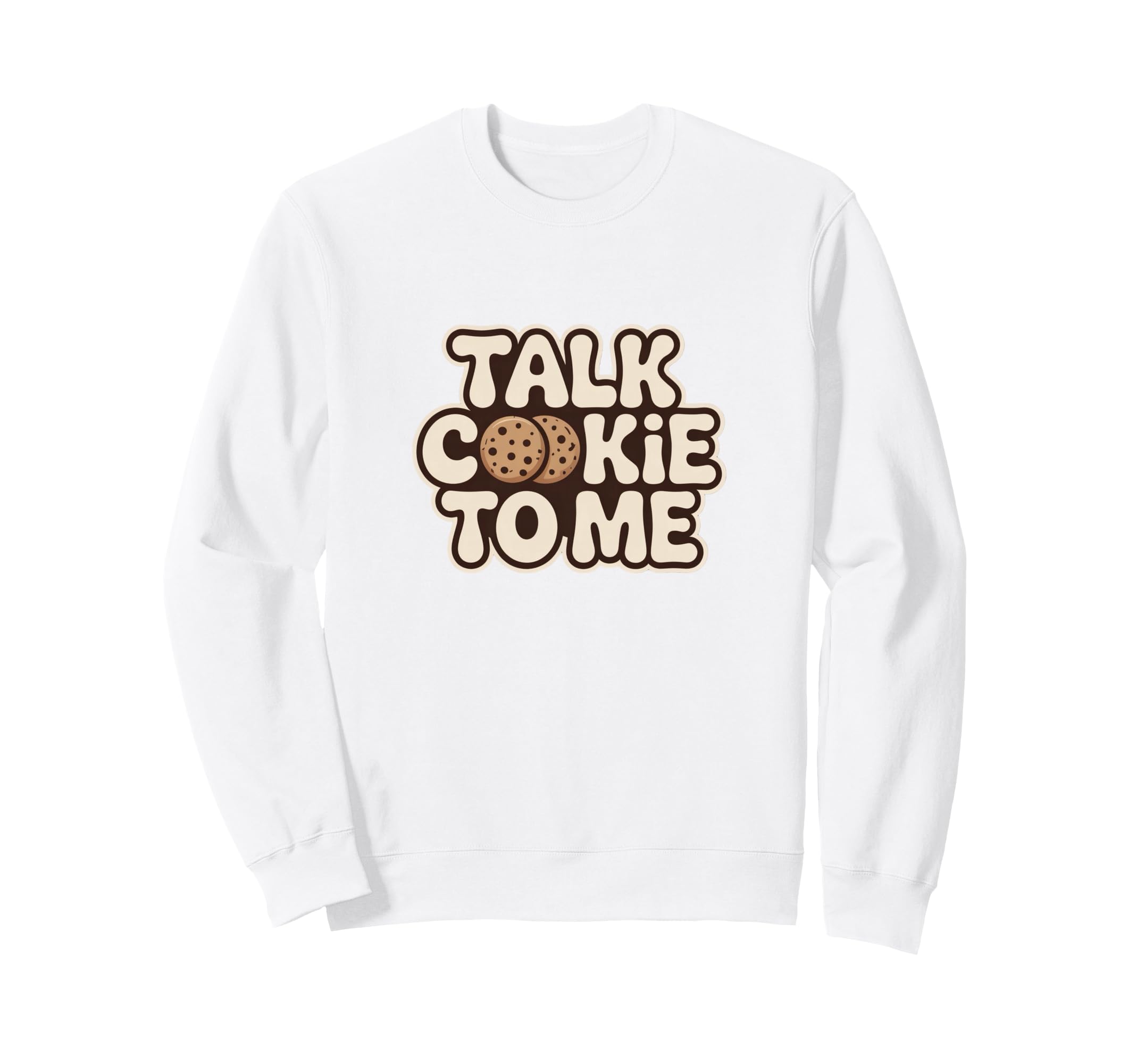Talk Cookie To Me Funny Baking Sweatshirt - Streetwear Style Unisex - T-Shirt, Sweatshirt, Hoodie