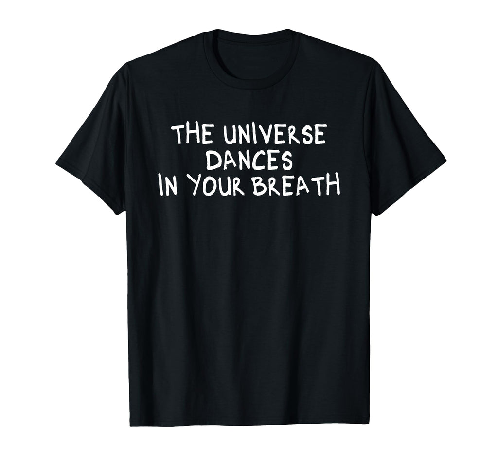Universe Dances Your Breath T-Shirt - Novelty Apparel Men Women - T-Shirt, Sweatshirt, Hoodie