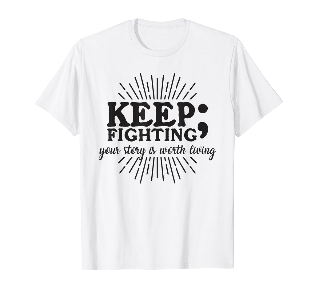 Keep Fighting Suicide Prevention T-Shirt - Casual Everyday Wear Unisex - T-Shirt, Sweatshirt, Hoodie