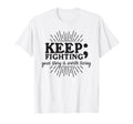 Keep Fighting Suicide Prevention T-Shirt - Casual Everyday Wear Unisex - T-Shirt, Sweatshirt, Hoodie