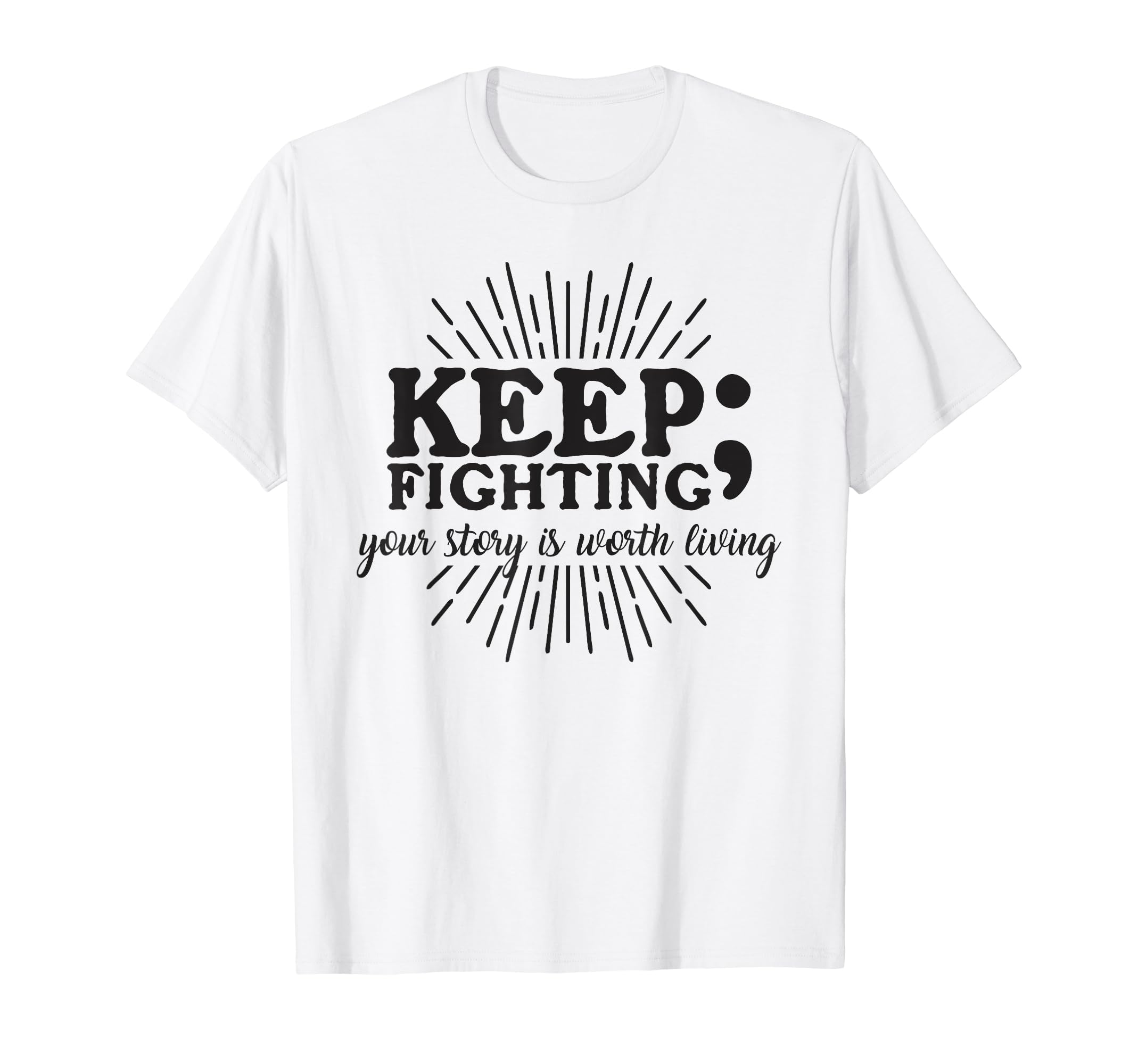 Keep Fighting Suicide Prevention T-Shirt - Casual Everyday Wear Unisex - T-Shirt, Sweatshirt, Hoodie