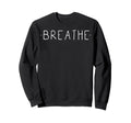 Breathe Mindfulness Meditation Yoga Sweatshirt - Trendy Graphic Men Women - T-Shirt, Sweatshirt, Hoodie